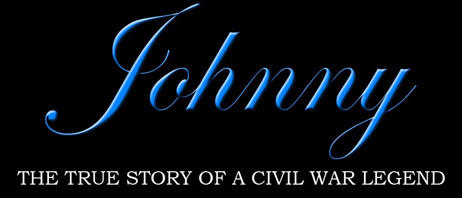 JOHNNY - THE TRUE STORY OF A CIVIL WAR LEGEND